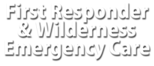 First Responder & Wilderness Emergency Care